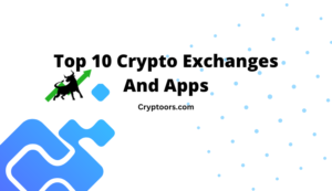 Top 10 Crypto Exchanges And Apps